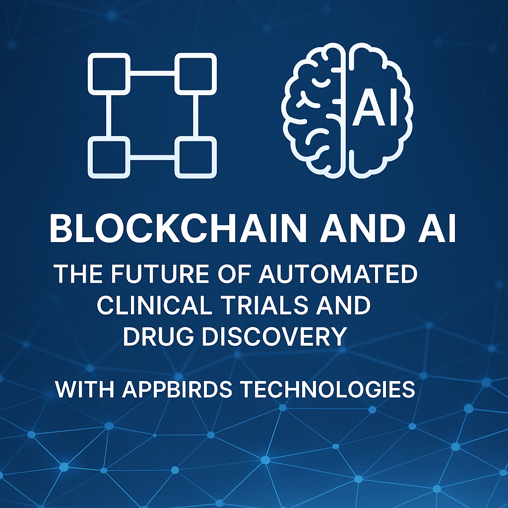 Redefining Clinical Trials and Drug Discovery Through Blockchain and AI with Appbirds Technologies